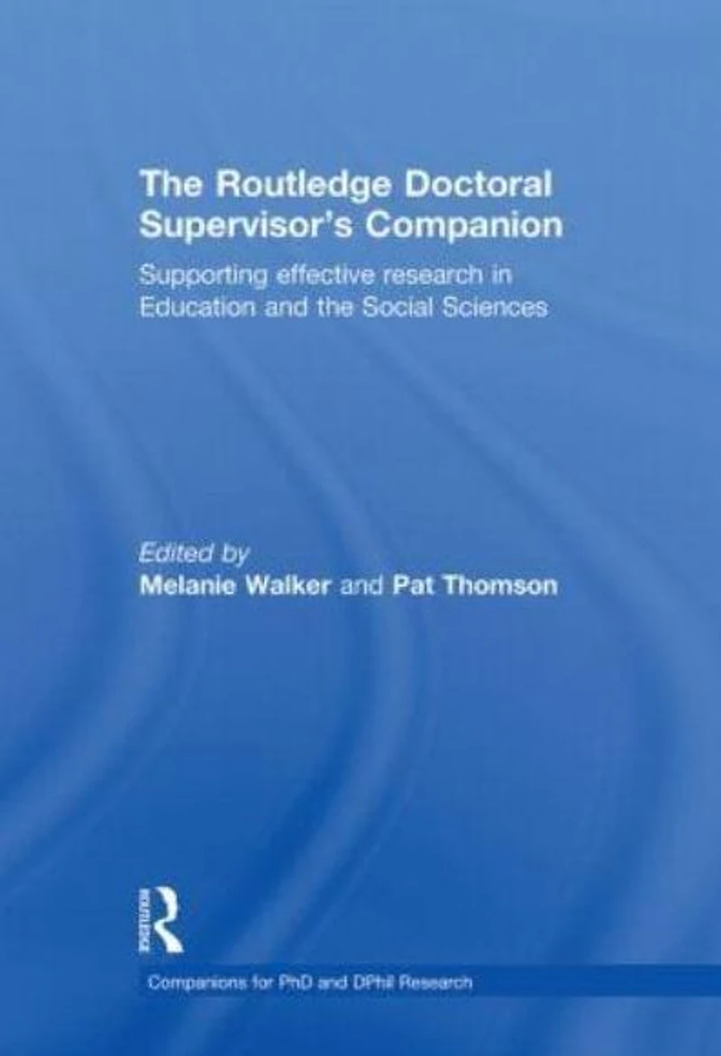 the Routledge Doctoral Supervisor's Companion: Supporting Effective Research Education and Social Sciences