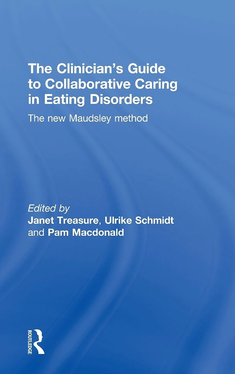 The Clinician's Guide to Collaborative Caring Eating Disorders: New Maudsley Method