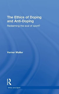 the Ethics of Doping and Anti-Doping: Redeeming Soul Sport?