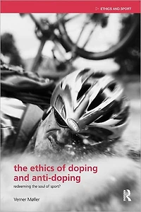 the Ethics of Doping and Anti-Doping: Redeeming Soul Sport?