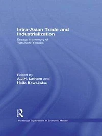 Intra-Asian Trade and Industrialization: Essays Memory of Yasukichi Yasuba