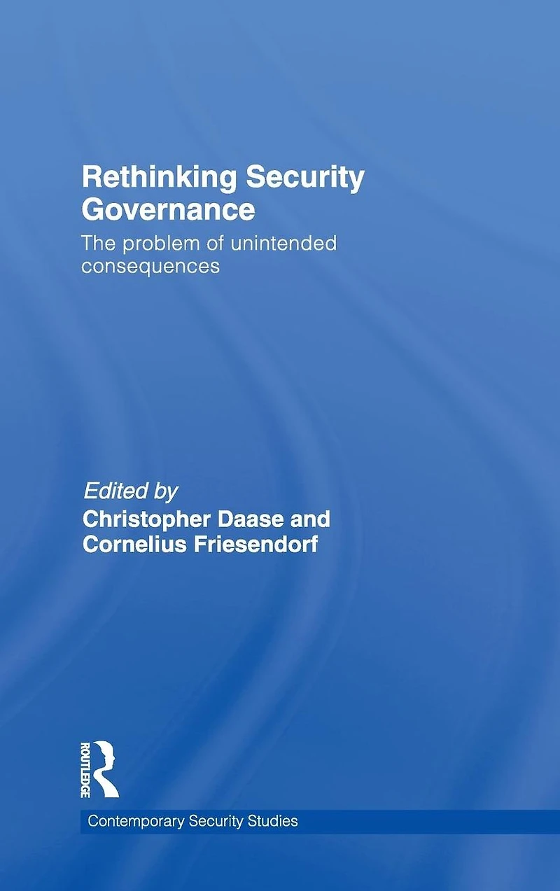 Rethinking Security Governance: The Problem of Unintended Consequences