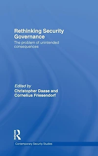 Rethinking Security Governance: The Problem of Unintended Consequences