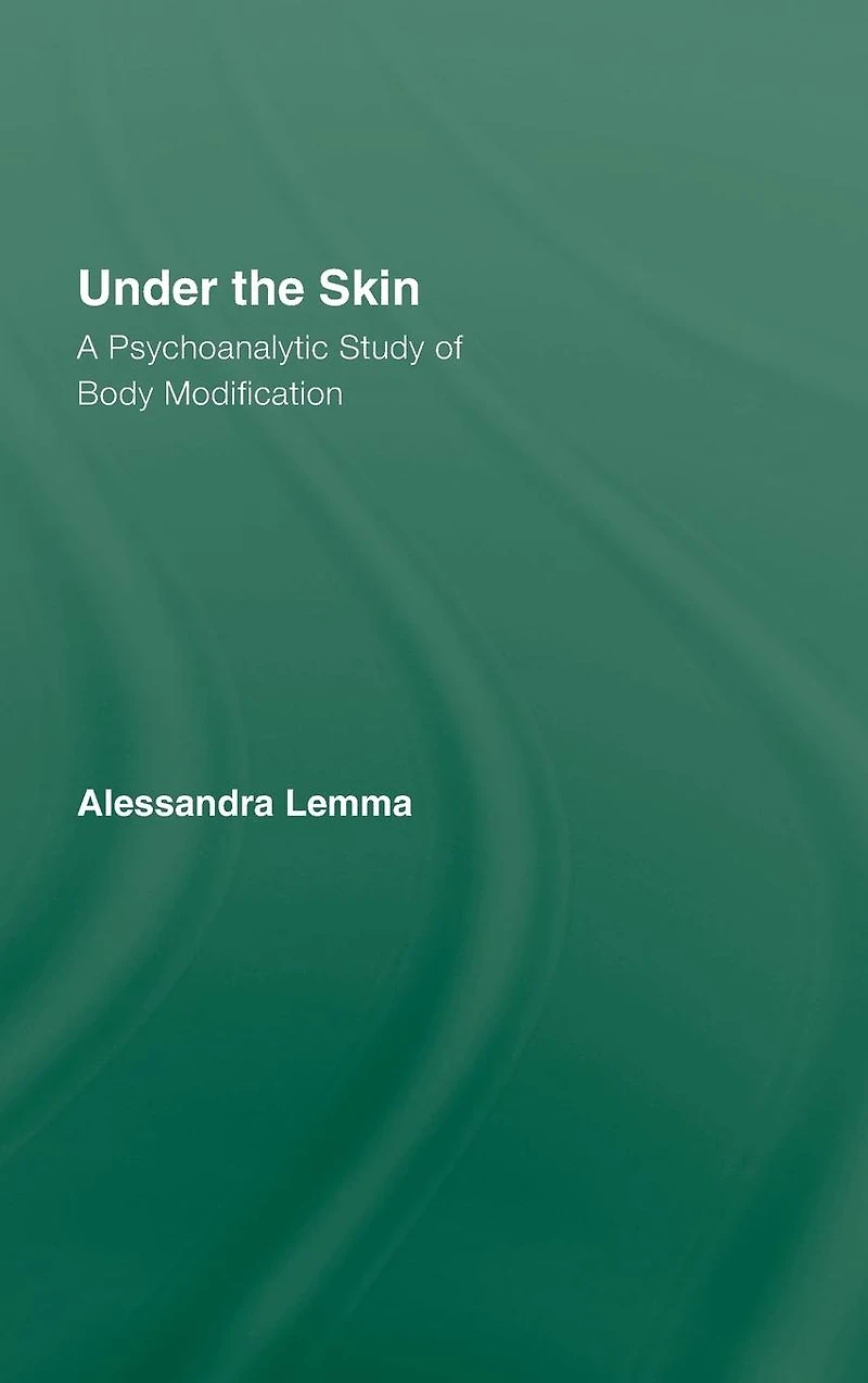 Under the Skin: A Psychoanalytic Study of Body Modification