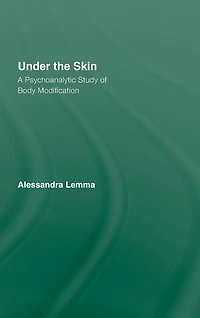 Under the Skin: A Psychoanalytic Study of Body Modification