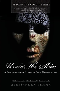 Under the Skin: A Psychoanalytic Study of Body Modification