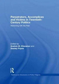 Perpetrators, Accomplices and Victims Twentieth-Century Politics: Reckoning with the Past