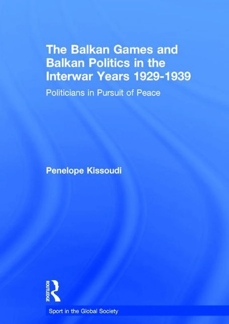 the Balkan Games and Politics Interwar Years 1929 - 1939: Politicians Pursuit of Peace
