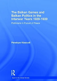 the Balkan Games and Politics Interwar Years 1929 - 1939: Politicians Pursuit of Peace