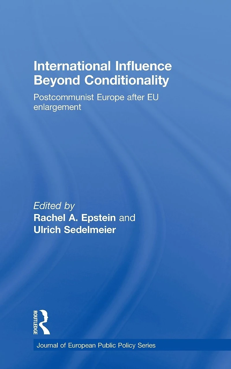 International Influence Beyond Conditionality: Postcommunist Europe after EU enlargement