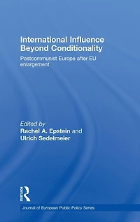 International Influence Beyond Conditionality: Postcommunist Europe after EU enlargement