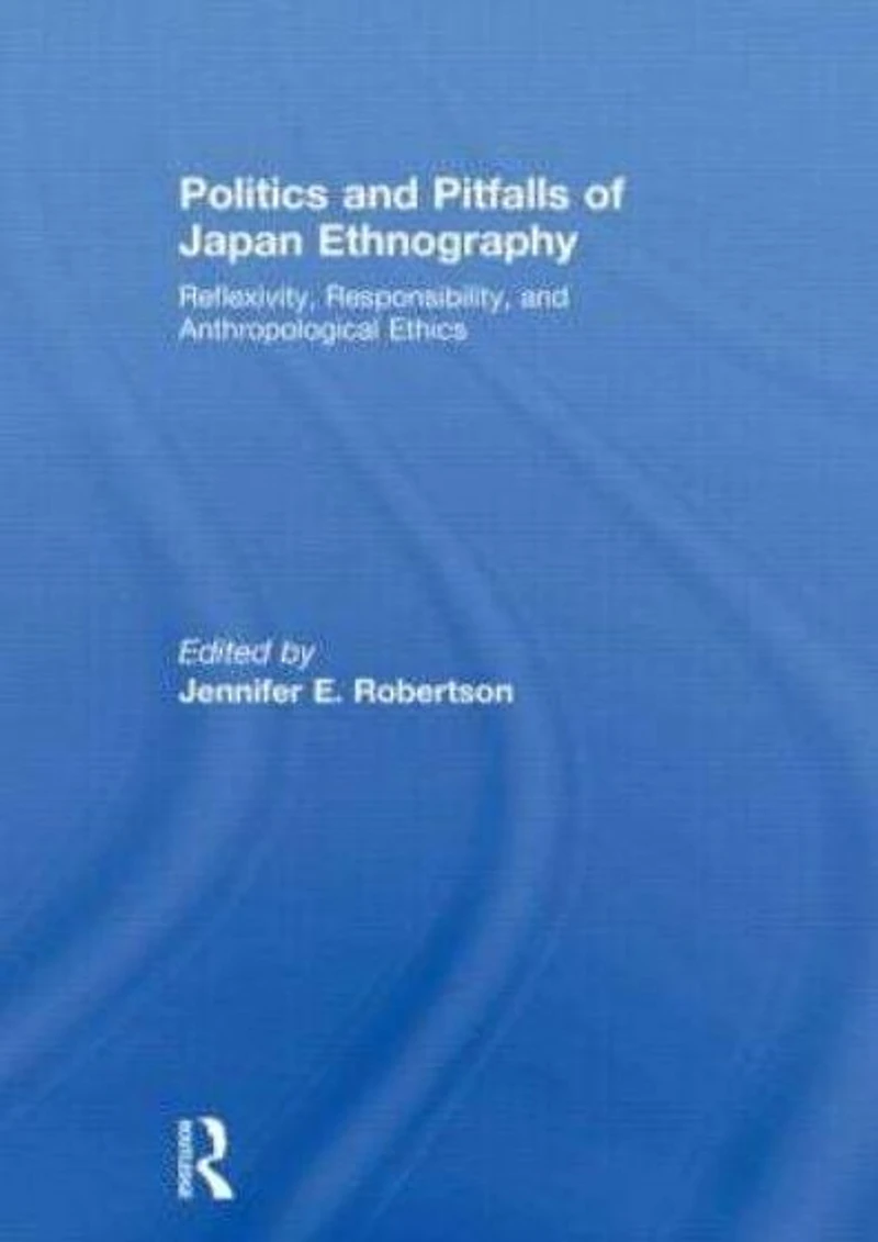 Politics and Pitfalls of Japan Ethnography: Reflexivity, Responsibility, Anthropological Ethics