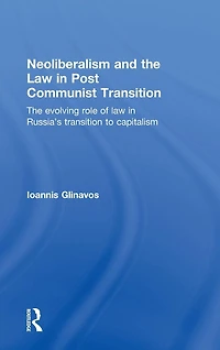Neoliberalism and The Law Post Communist Transition: Evolving Role of Russia's Transition to Capitalism
