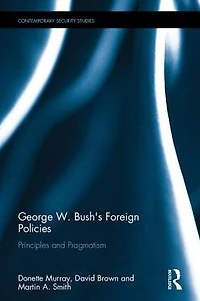 George W. Bush's Foreign Policies: Principles and Pragmatism