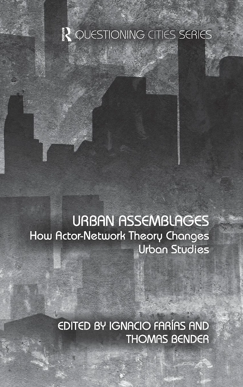 Urban Assemblages: How Actor-Network Theory Changes Studies