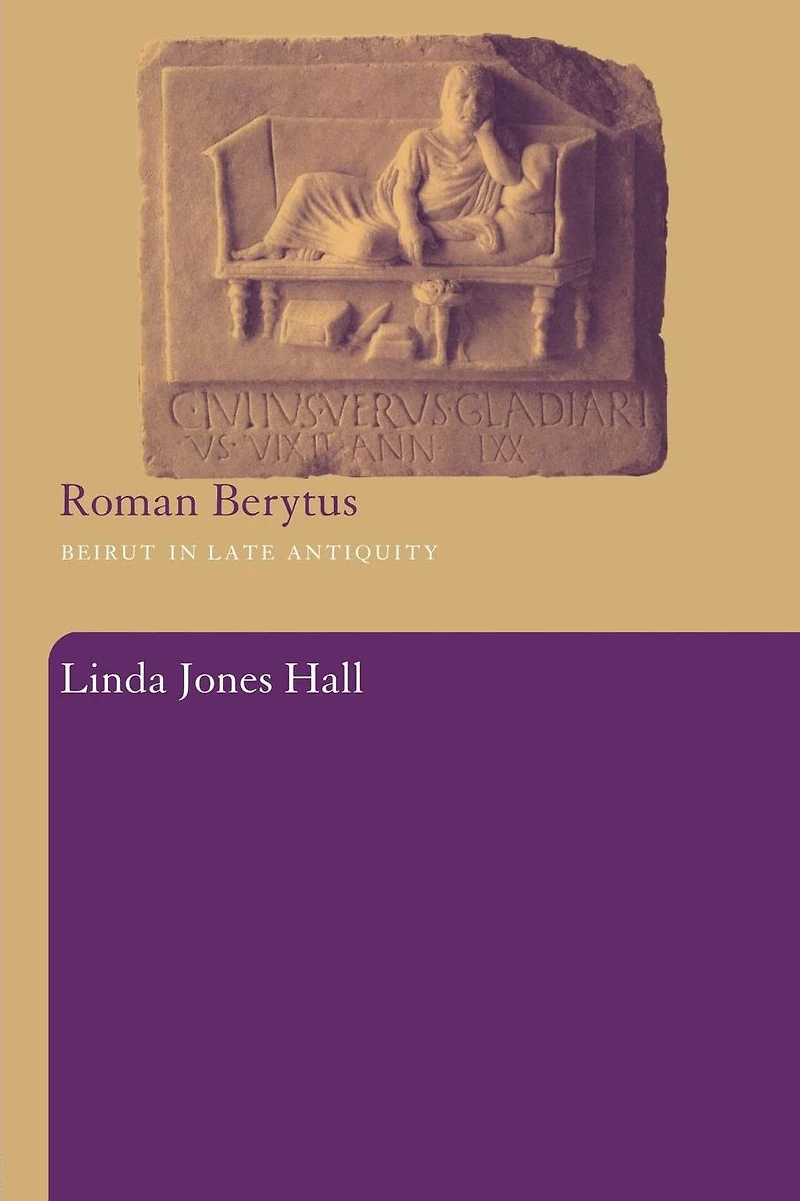 Roman Berytus: Beirut Late Antiquity