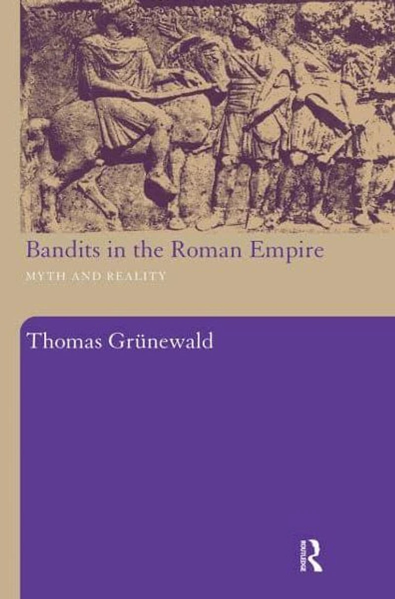 Bandits the Roman Empire: Myth and Reality