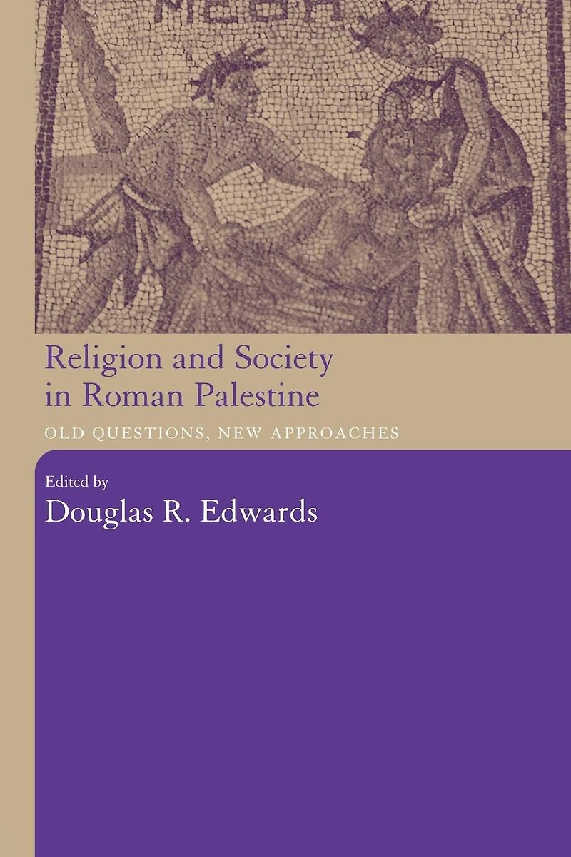 Religion and Society Roman Palestine: Old Questions, New Approaches