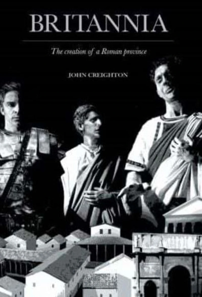 Britannia: The Creation of a Roman Province
