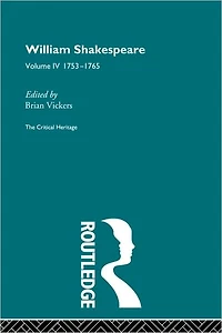 William Shakespeare: The Critical Heritage Volume 4 1753-1765