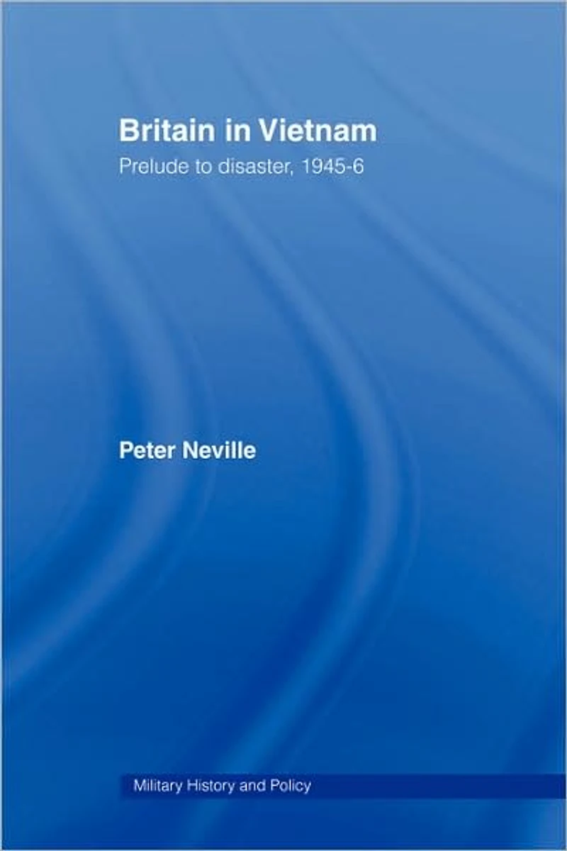 Britain Vietnam: Prelude to Disaster, 1945-46