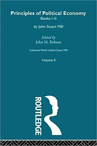 Collected Works of John Stuart Mill: II. Principles of Political Economy Vol A