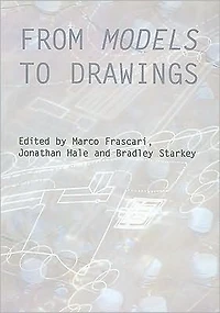 From Models to Drawings: Imagination and Representation Architecture