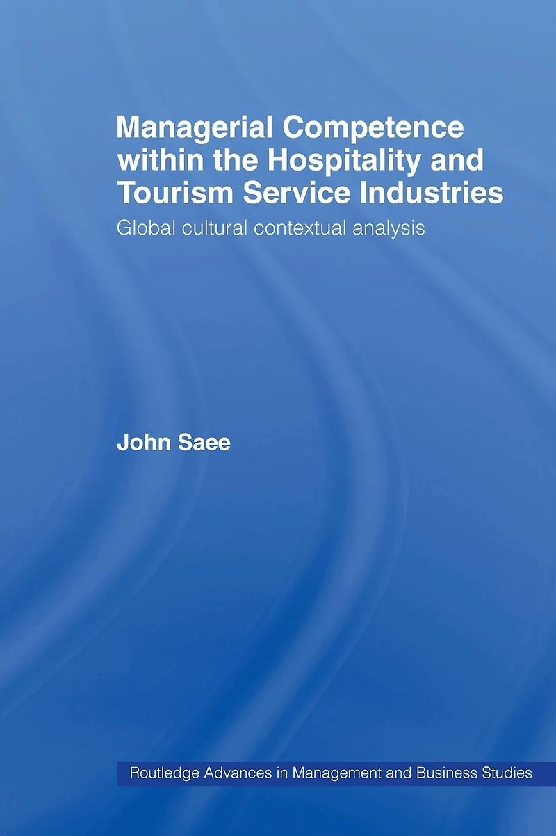 Managerial Competence within the Hospitality and Tourism Service Industries: Global Cultural Contextual Analysis