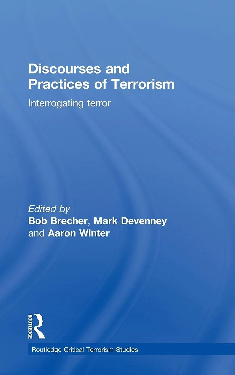 Discourses and Practices of Terrorism: Interrogating Terror