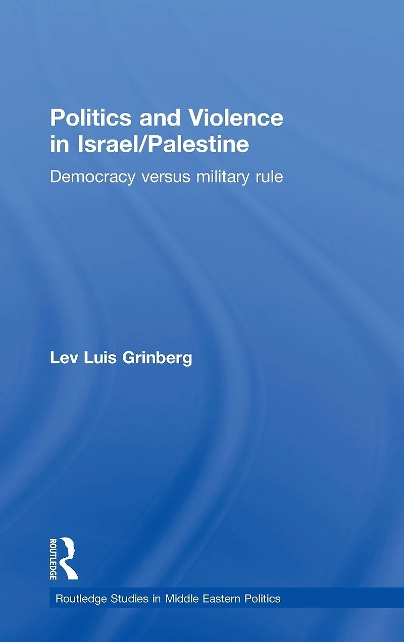 Politics and Violence Israel/Palestine: Democracy versus Military Rule