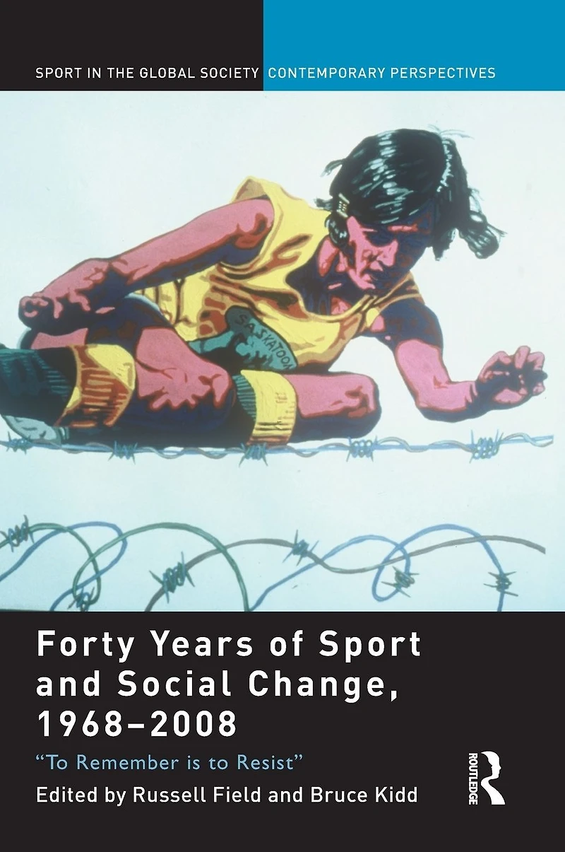Forty Years of Sport and Social Change, 1968-2008: to Remember is Resist