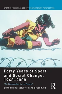 Forty Years of Sport and Social Change, 1968-2008: to Remember is Resist