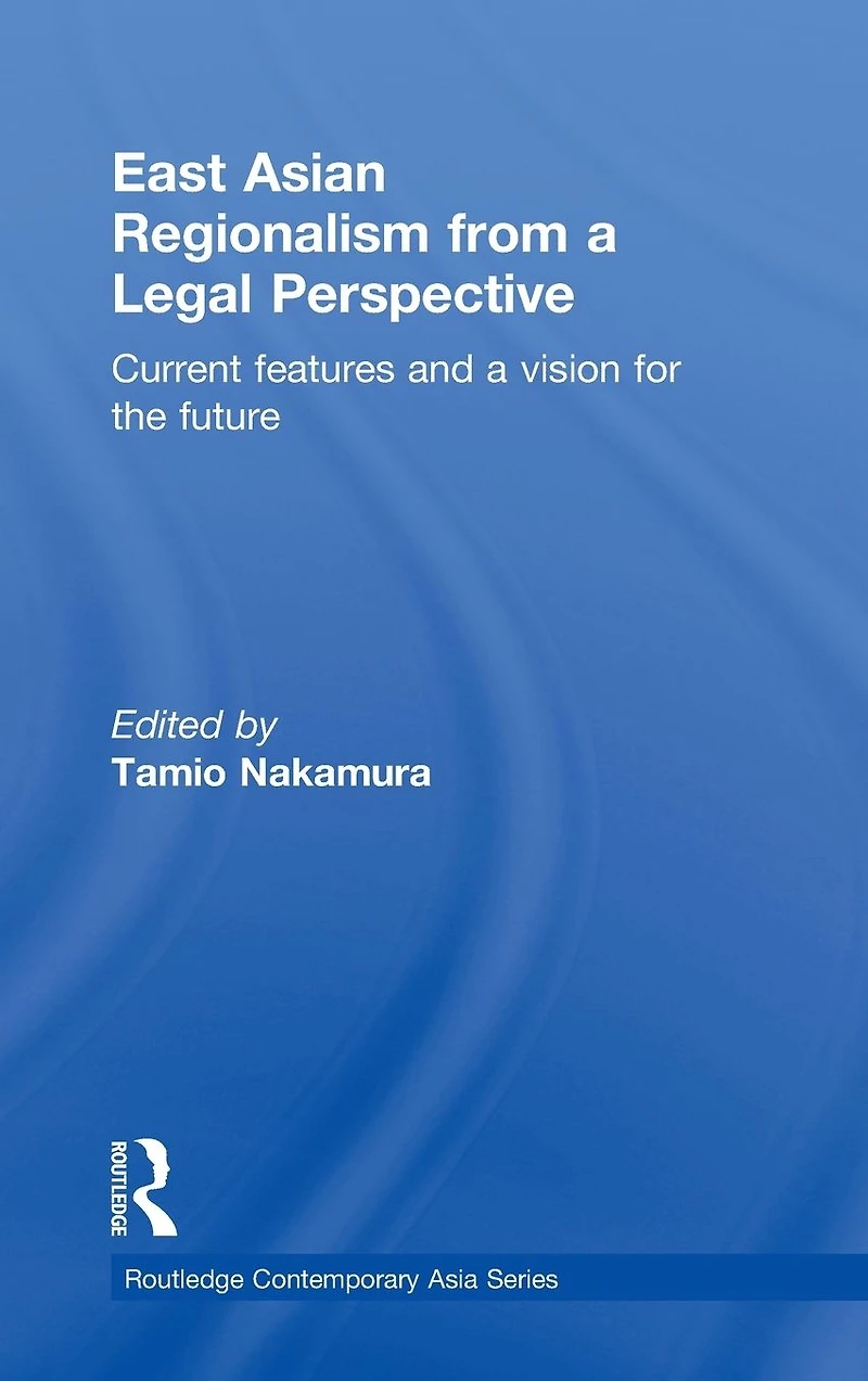 East Asian Regionalism from a Legal Perspective: Current features and vision for the future