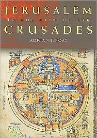 Jerusalem the Time of Crusades: Society, Landscape and Art Holy City under Frankish Rule