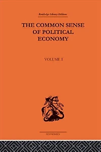 The Commonsense of Political Economy: Volume One