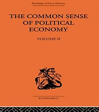 The Commonsense of Political Economy: Volume Two