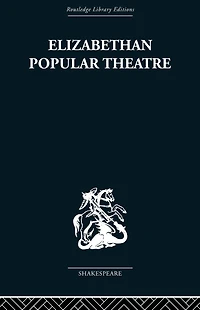 Elizabethan Popular Theatre: Plays Performance