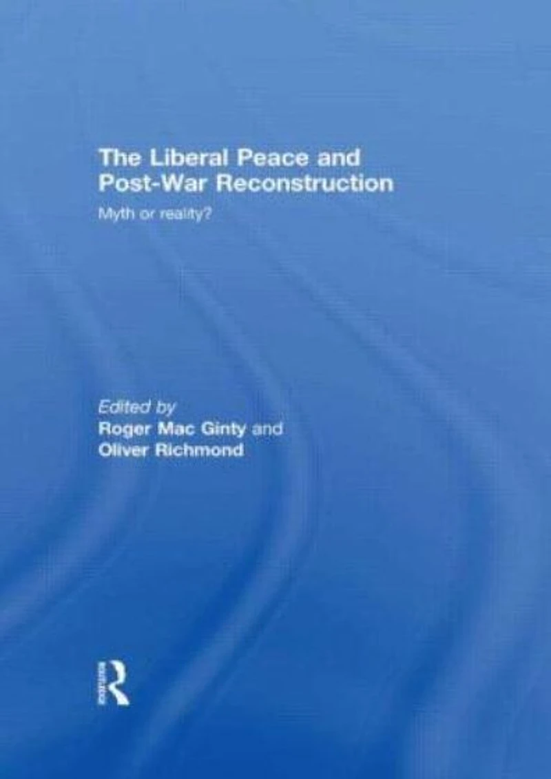 The Liberal Peace and Post-War Reconstruction: Myth or reality?