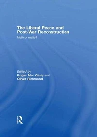 The Liberal Peace and Post-War Reconstruction: Myth or reality?