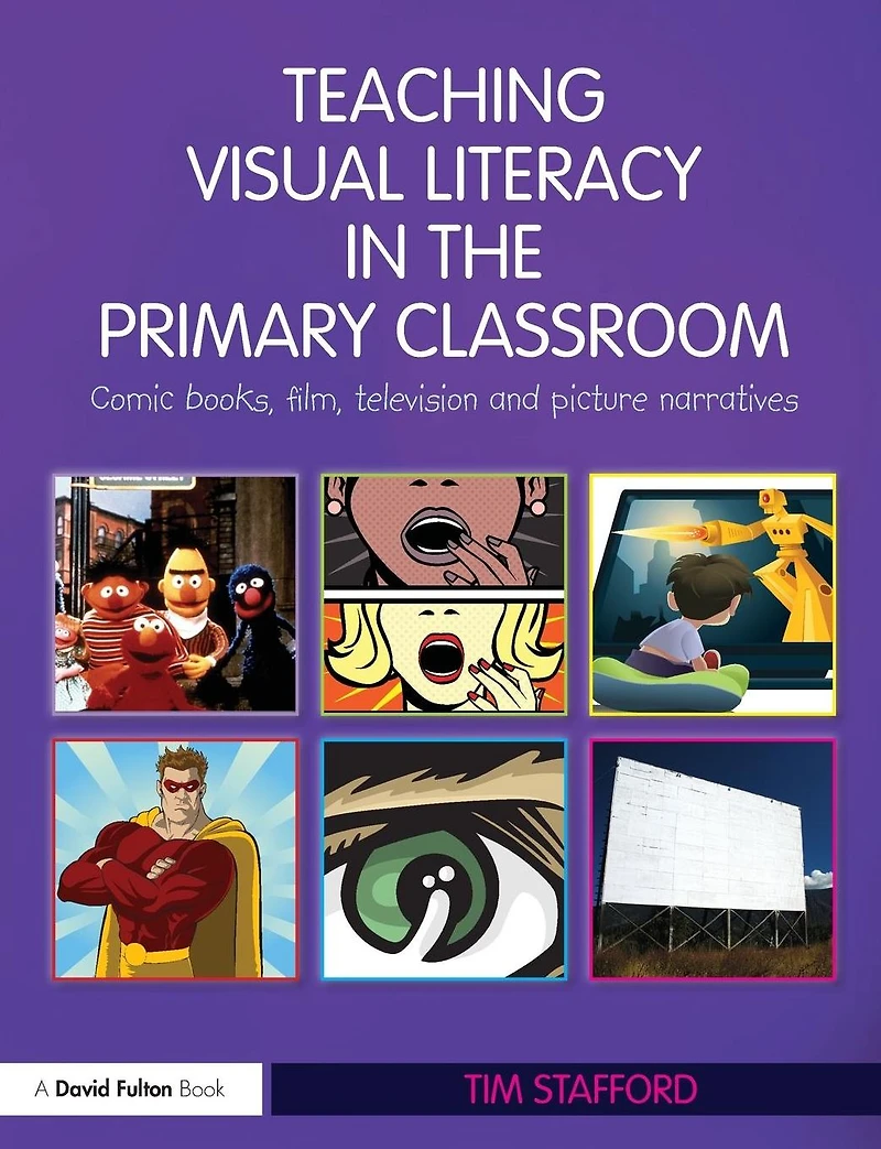 Teaching Visual Literacy the Primary Classroom: Comic Books, Film, Television and Picture Narratives