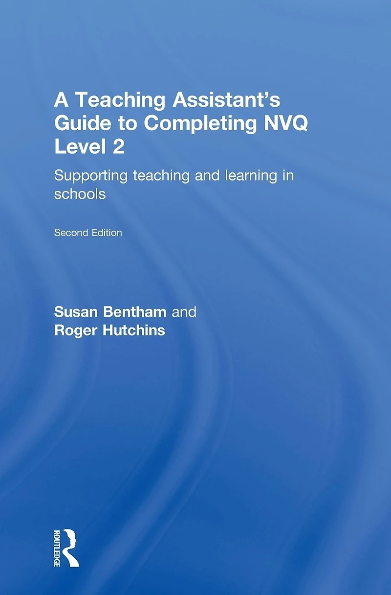 A Teaching Assistant's Guide to Completing NVQ Level 2: Supporting and Learning Schools