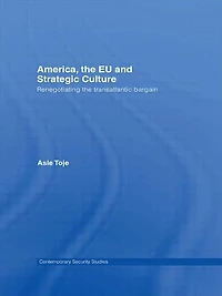 America, the EU and Strategic Culture: Renegotiating Transatlantic Bargain