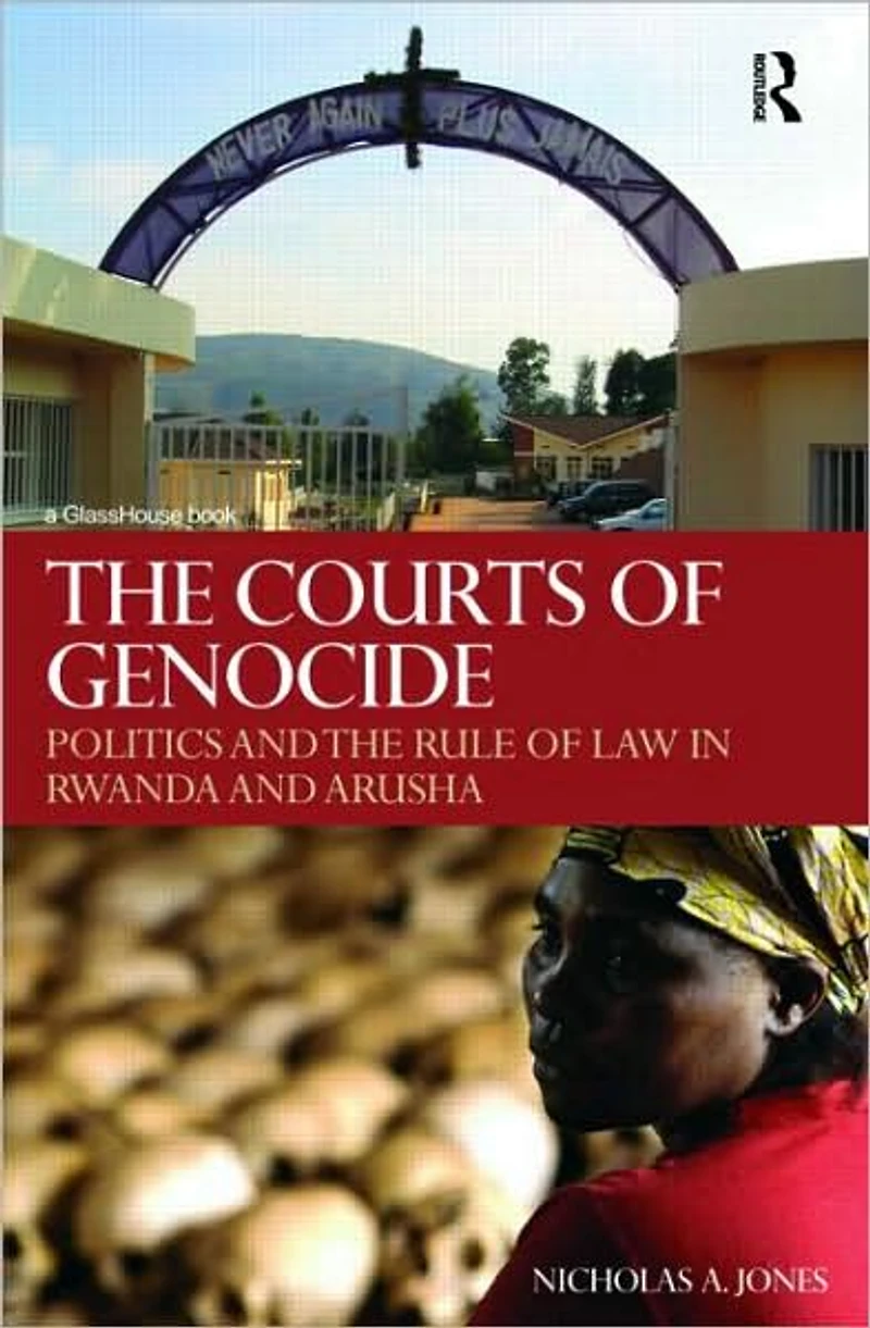 the Courts of Genocide: Politics and Rule Law Rwanda Arusha