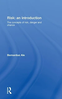 Risk: An Introduction: The Concepts of Risk, Danger and Chance