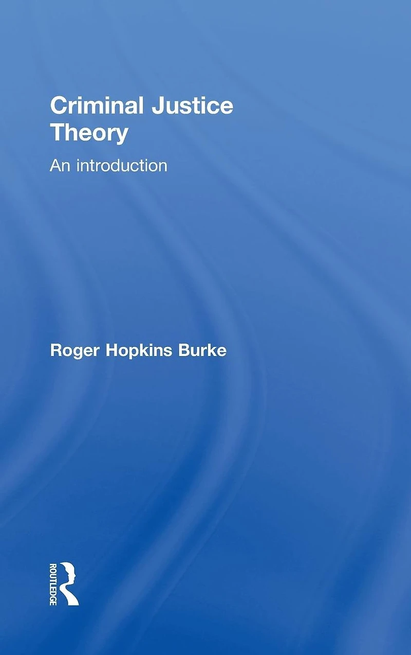 Criminal Justice Theory: An Introduction