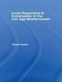 Local Responses to Colonization the Iron Age Mediterranean