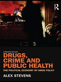 Drugs, Crime and Public Health: The Political Economy of Drug Policy
