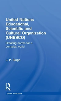 United Nations Educational, Scientific, and Cultural Organization (UNESCO): Creating Norms for a Complex World