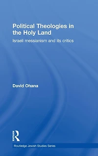 Political Theologies the Holy Land: Israeli Messianism and its Critics