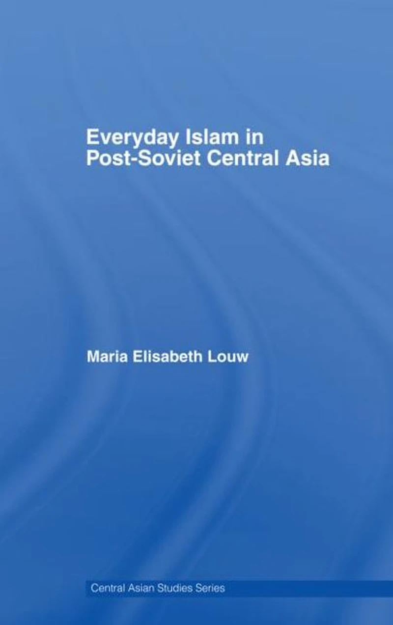Everyday Islam Post-Soviet Central Asia